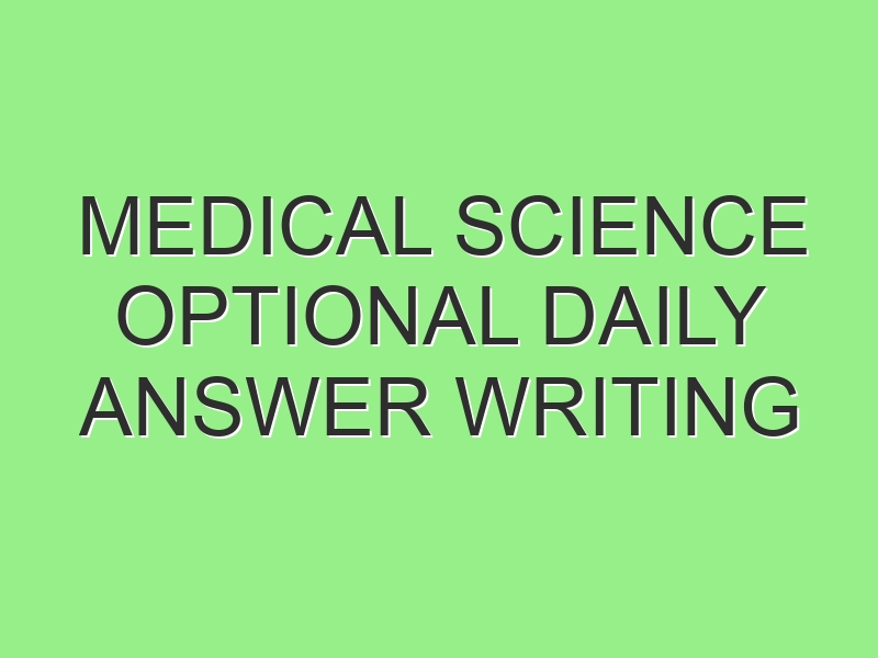Science Optional Medical Science Optional daily answer writing practice for CSE 2022 ...